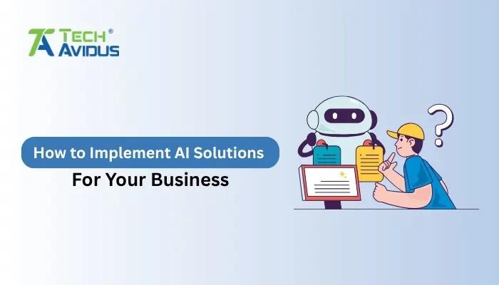 How to Implement AI Solutions for Your Business